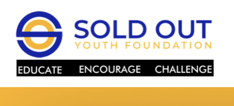 Sold Out Youth Foundation Educate, Encourage, Challenge